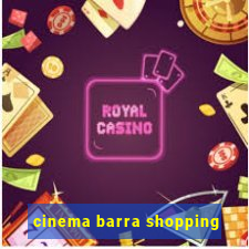 cinema barra shopping